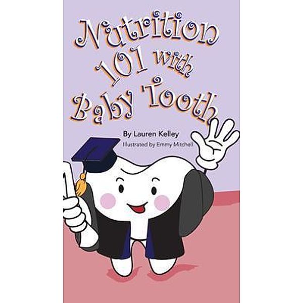 Nutrition 101 With Baby Tooth (Hardcover) / Baby Tooth Dental Books Bd.2, Lauren Kelley