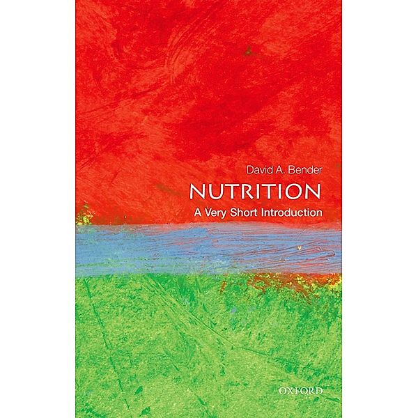 Nutrition: A Very Short Introduction / What Everyone Needs To Know, David Bender