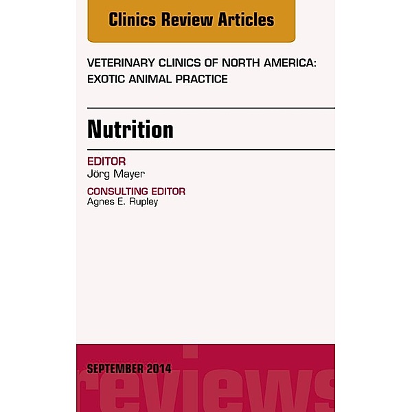 Nutrition, An Issue of Veterinary Clinics of North America: Exotic Animal Practice, Jörg Mayer