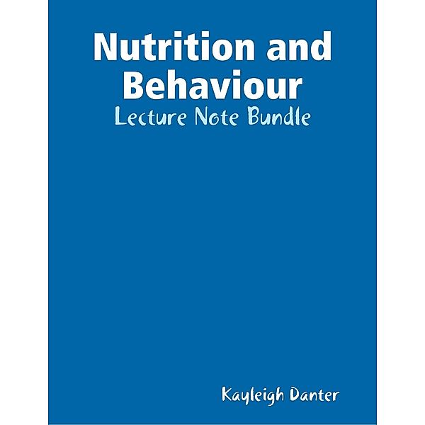 Nutrition and Behaviour: Lecture Note Bundle, Kayleigh Danter