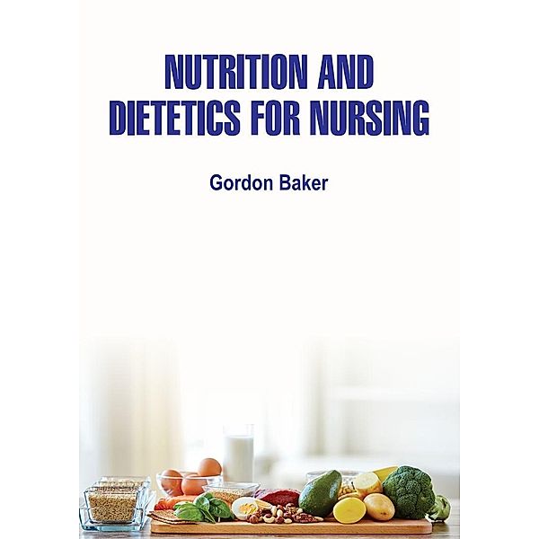 Nutrition and Dietetics for Nursing, Gordon Baker