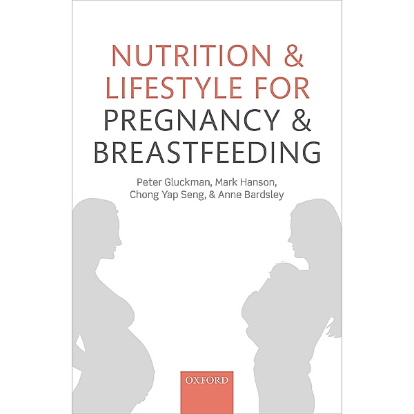Nutrition and Lifestyle for Pregnancy and Breastfeeding, Peter Gluckman, Mark Hanson, Chong Yap Seng, Anne Bardsley