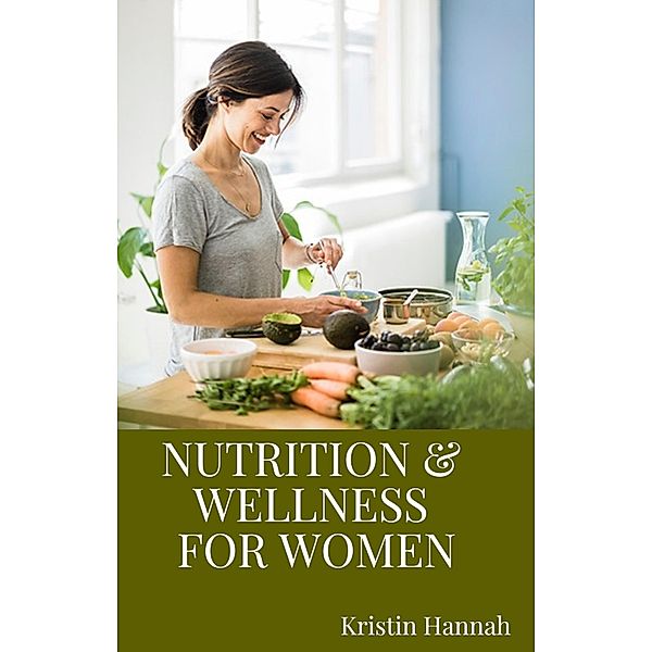 Nutrition and Wellness for Women, Kristin Hannah