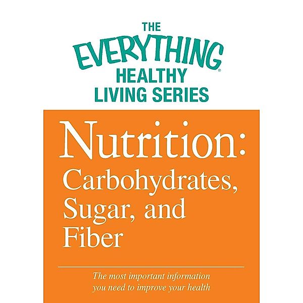 Nutrition: Carbohydrates, Sugar, and Fiber, Adams Media