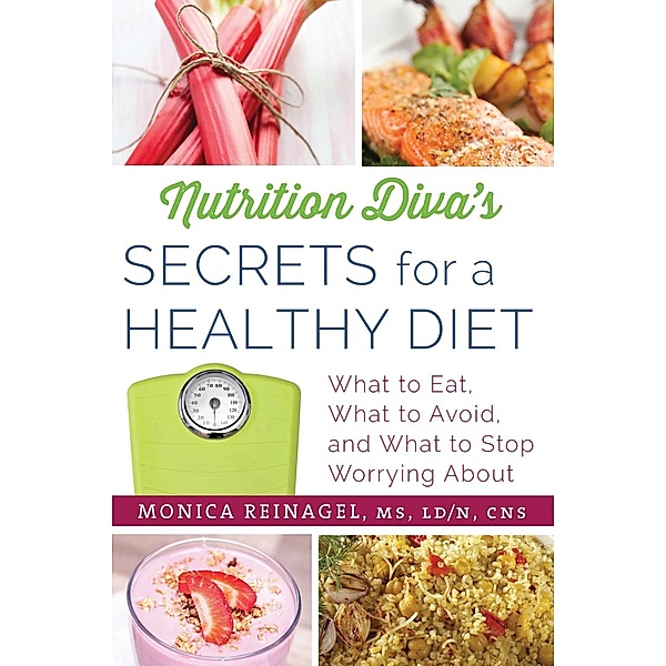 Nutrition Diva's Secrets for a Healthy Diet / Quick & Dirty Tips, Monica Reinagel