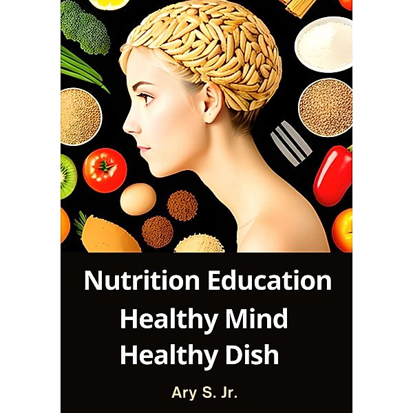 Nutrition Education: Healthy Mind, Healthy Dish, Ary S.