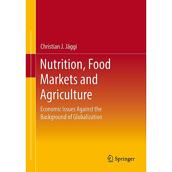 Nutrition, Food Markets and Agriculture, Christian J. Jäggi