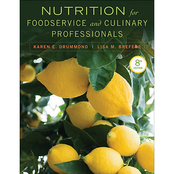 Nutrition for Foodservice and Culinary Professionals, Karen E. Drummond, Lisa M. Brefere