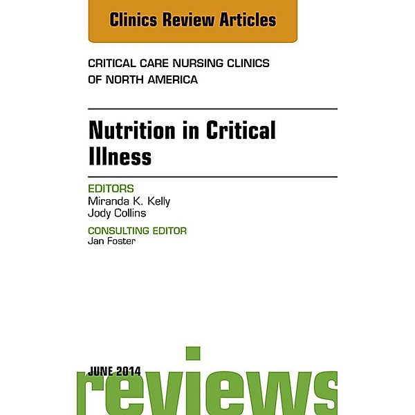 Nutrition in Critical Illness, An Issue of Critical Nursing Clinics, Miranda Kelly