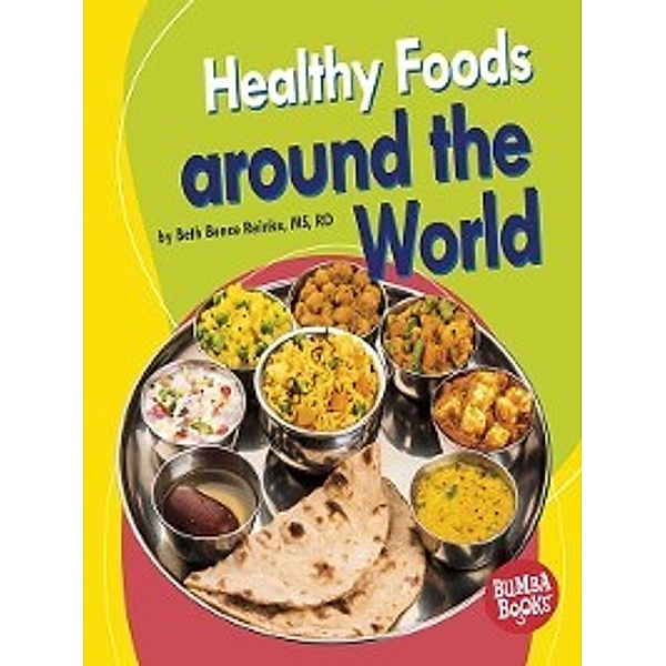 Nutrition Matters: Healthy Foods around the World, Beth Bence Reinke