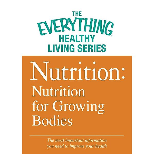 Nutrition: Nutrition for Growing Bodies, Adams Media
