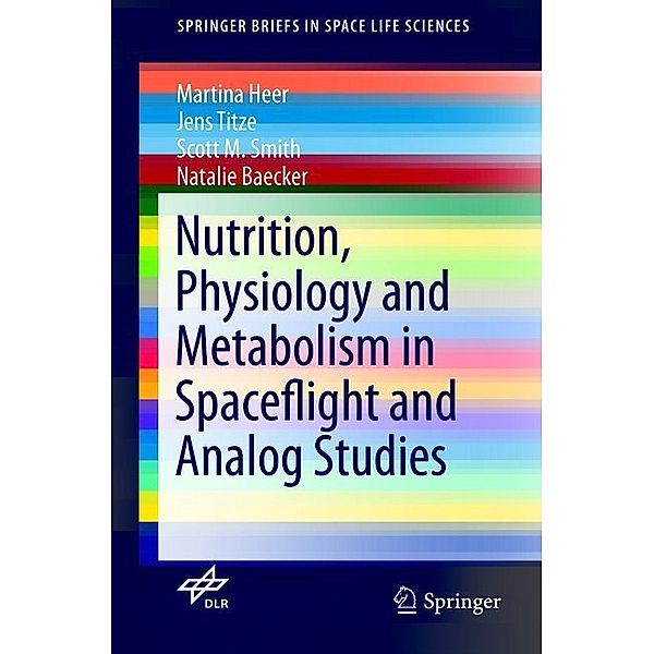 Nutrition Physiology and Metabolism in Spaceflight and Analog Studies, Martina Heer, Jens Titze, Scott M. Smith, Natalie Baecker