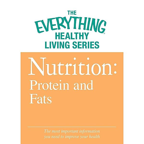 Nutrition: Protein and Fats, Adams Media
