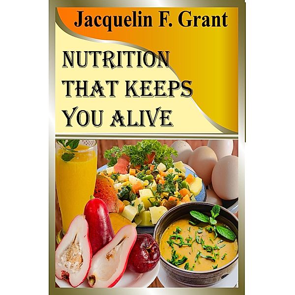 Nutrition That Keeps You Alive, Jacquelin F. Grant