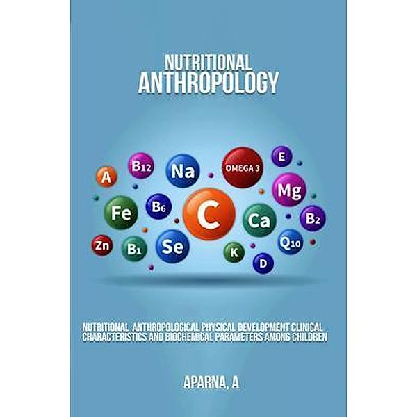 Nutritional Anthropological Physical Development Clinical Characteristics and Biochemical Parameters Among Children, Aparna A