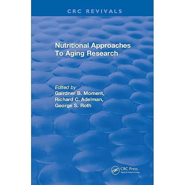Nutritional Approaches To Aging Research, Gairdner B. Moment, Richard C. Adleman, George S. Roth