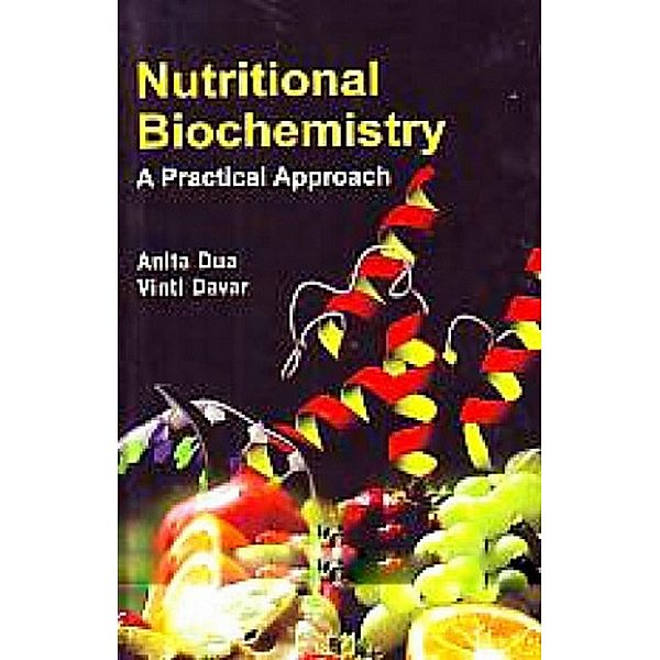 Nutritional Biochemistry A Practical Approach, Anita Dua, Vinti Davar