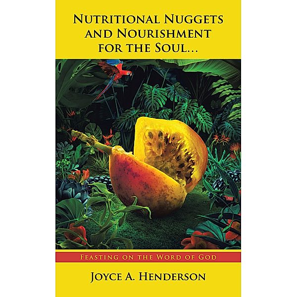 Nutritional Nuggets and Nourishment for the Soul..., Joyce A. Henderson