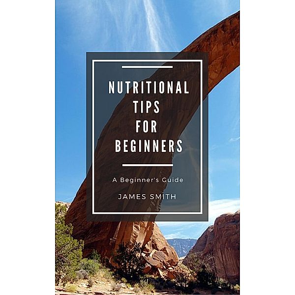 Nutritional Tips for Beginners, James Smith