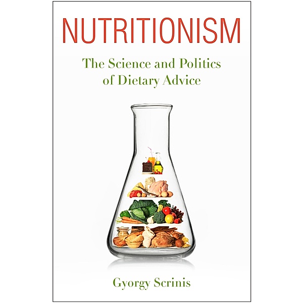 Nutritionism / Arts and Traditions of the Table: Perspectives on Culinary History, Gyorgy Scrinis