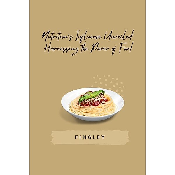 Nutrition's Influence Unveiled: Harnessing the Power of Food, Fingley