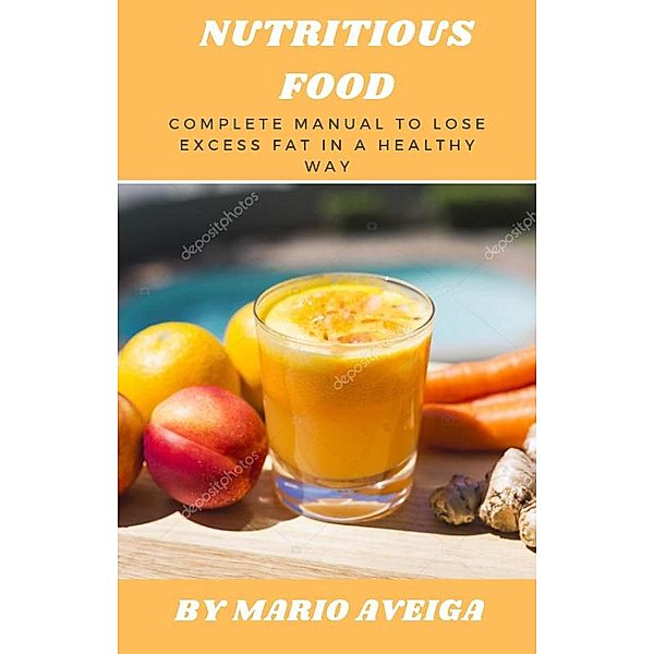 Nutritious Food Complete Manual to Lose Excess fat in a Healthy way, Mario Aveiga