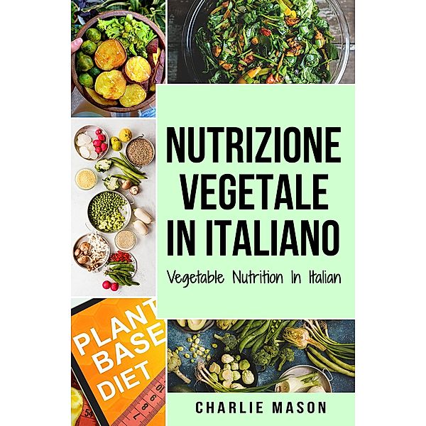 Nutrizione Vegetale In italiano/ Vegetable Nutrition In Italian, Charlie Mason