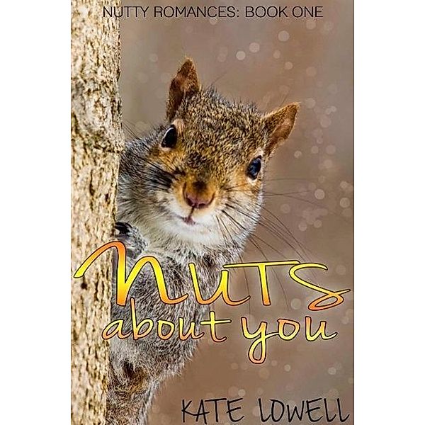 Nuts About You (Nutty Romances, #1) / Nutty Romances, Kate Lowell
