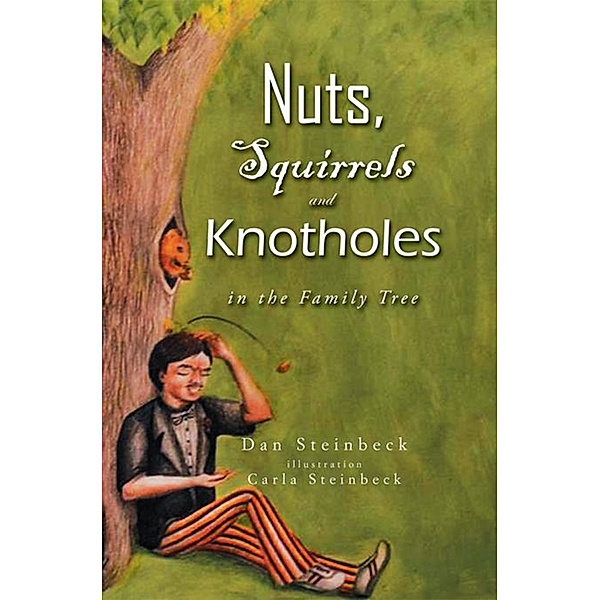 Nuts, Squirrels and Knotholes in the Family Tree, Dan Steinbeck