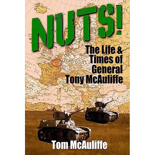 Nuts! The Life and Times of General Tony McAuliffe (The McAuliffe Series, #2) / The McAuliffe Series, Tom McAuliffe