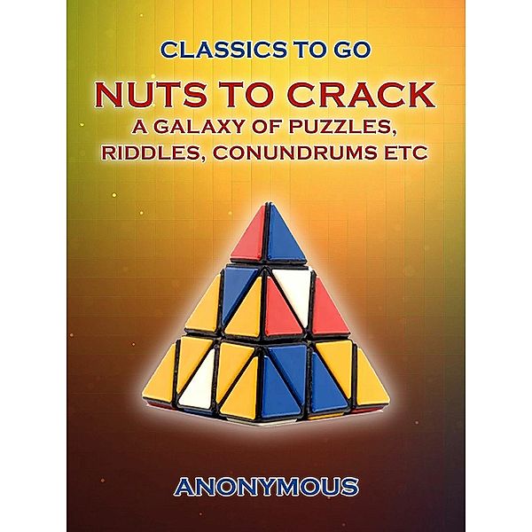 Nuts To Crack A Galaxy of Puzzles, Riddles, Conundrums etc., Anonymous