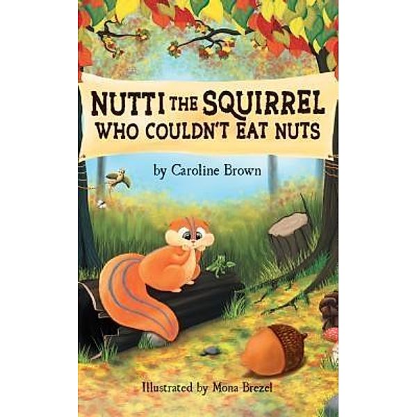 Nutti The Squirrel Who Couldn't Eat Nuts / Nutti The Squirrel Adventures Bd.1, Caroline Brown