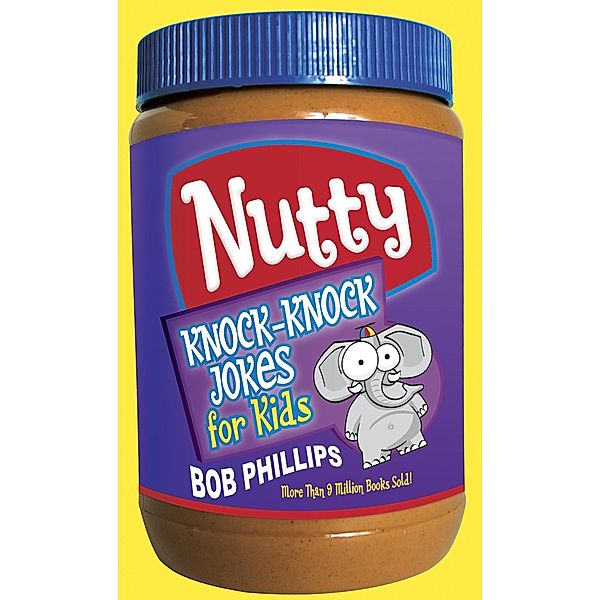 Nutty Knock-Knock Jokes for Kids / Harvest House Publishers, Bob Phillips