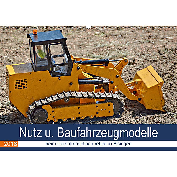 Nutz u. Baufahrzeugmodelle beim Dampfmodellbautreffen in Bisingen (Wandkalender 2018 DIN A2 quer), Geiger Günther