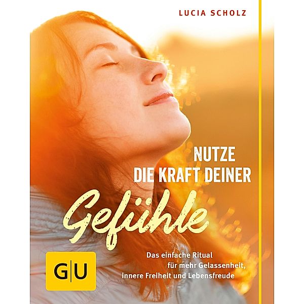 Nutze die Kraft deiner Gefühle / GU Der kleine Coach, Lucia Scholz