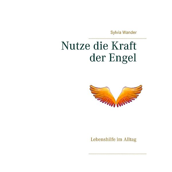 Nutze die Kraft der Engel, Sylvia Wander