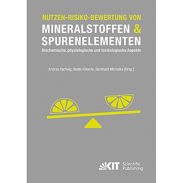 Nutzen-Risiko-Bewertung von Mineralstoffen und Spurenelementen : Biochemische, physiologische und toxikologische Aspekte, Andrea [Hrsg.] Hartwig