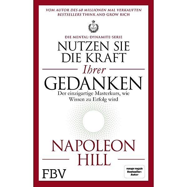 Nutzen Sie die Kraft Ihrer Gedanken - Die Mental-Dynamite-Serie, Napoleon Hill