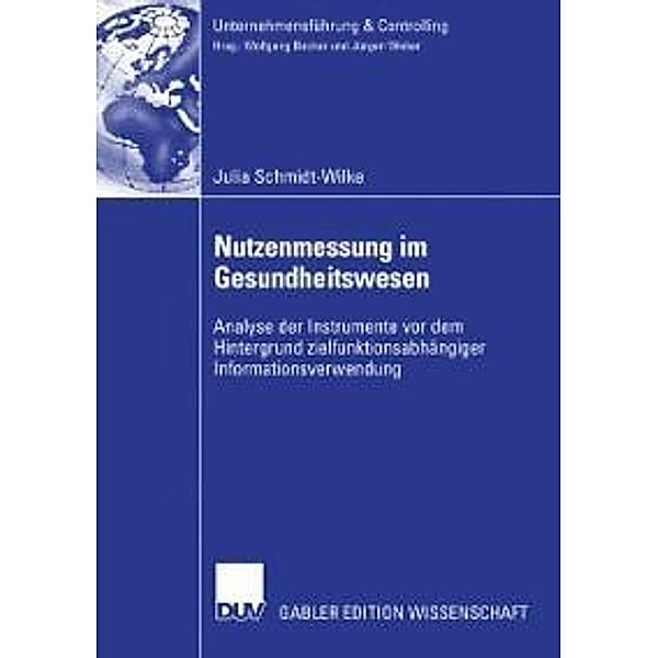 Nutzenmessung im Gesundheitswesen / Unternehmensführung & Controlling, Julia Schmidt-Wilke