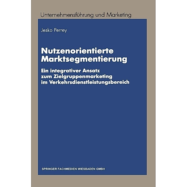 Nutzenorientierte Marktsegmentierung / Unternehmensführung und Marketing Bd.34, Lars Jesko Perrey
