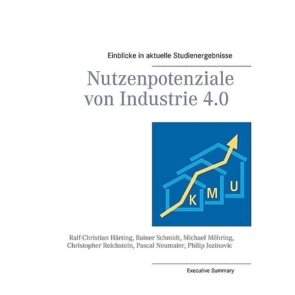 Nutzenpotenziale von Industrie 4.0, Ralf-Christian Härting, Rainer Schmidt, Michael Möhring, Christopher Reichstein, Pascal Neumaier, Philip Jozinovic