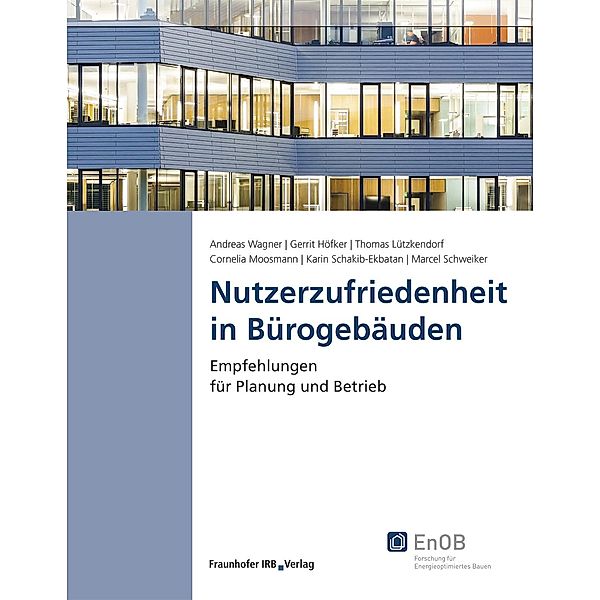 Nutzerzufriedenheit in Bürogebäuden., Andreas Wagner, Gerrit Höfker, Thomas Lützkendorf, Cornelia Moosmann, Karin Schakib-Ekbatan, Marcel Schweiker