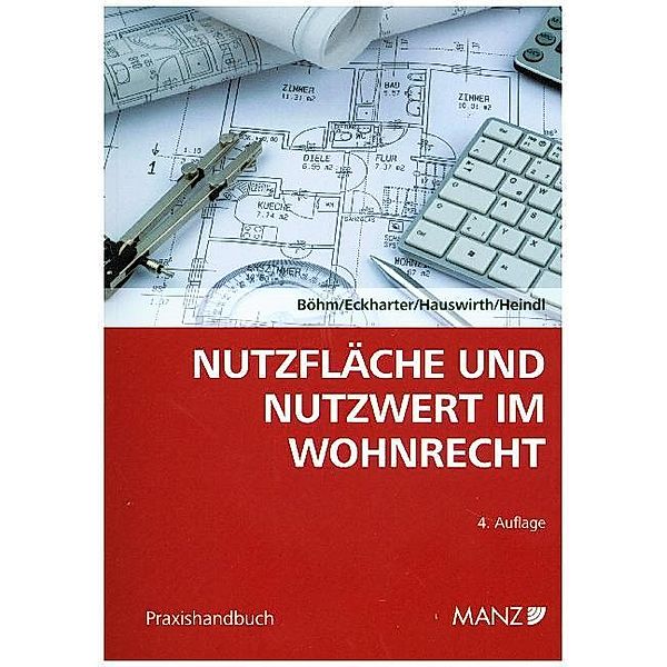 Nutzfläche und Nutzwert im Wohnrecht, Werner Böhm, Manfred Eckharter, Ernst Karl Hauswirth, Peter Heindl