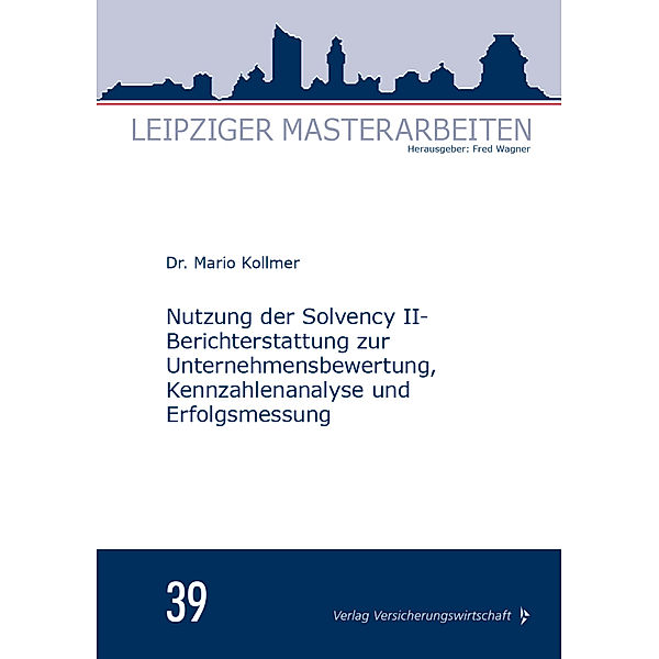 Nutzung der Solvency II-Berichterstattung zur Unternehmensbewertung, Kennzahlenanalyse und Erfolgsmessung, Mario Kollmer