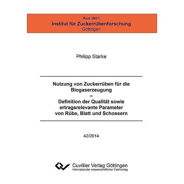 Nutzung von Zuckerrüben für die Biogaserzeugung &#x2013; Definition der Qualität sowie ertragsrelevante Parameter von Rübe, Blatt und Schossern