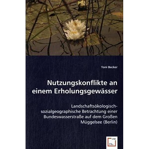 Nutzungskonflikte an einem Erholungsgewässer, Toni Becker