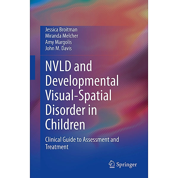 NVLD and Developmental Visual-Spatial Disorder in Children, Jessica Broitman, Miranda Melcher, Amy Margolis, John M. Davis