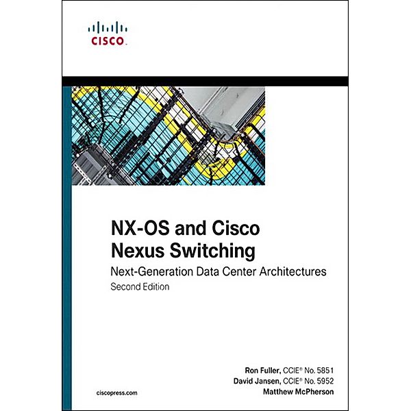 NX-OS and Cisco Nexus Switching / Networking Technology, Ron Fuller, David Jansen, McPherson Matthew