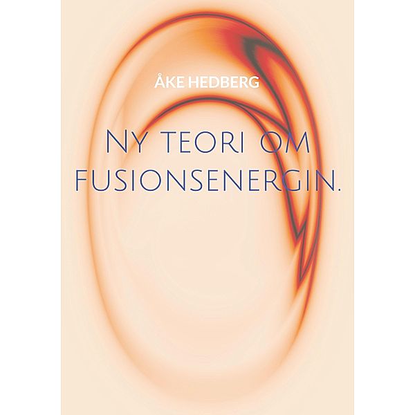 Ny teori om fusionsenergin., Åke Hedberg