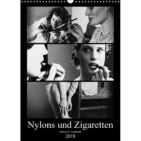 Nylons und Zigaretten (Wandkalender 2018 DIN A3 hoch) Dieser erfolgreiche Kalender wurde dieses Jahr mit gleichen Bilder, Markus W. Lambrecht